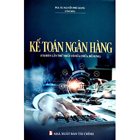 Kế Toán Ngân Hàng - PGS. TS. Nguyễn Phú Giang Tái Bản