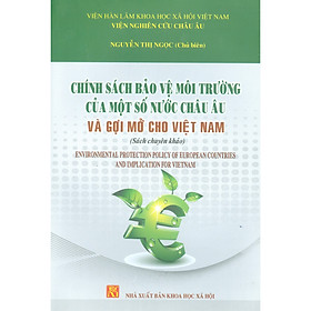 Hình ảnh sách Chính Sách Bảo Vệ Môi Trường Của Một Số Nước Châu Âu Và Gợi Mở Cho Việt Nam (Sách Chuyên Khảo)