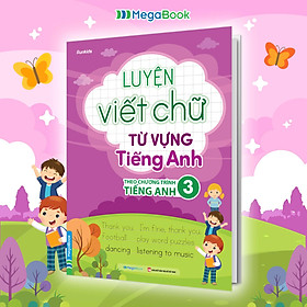 Luyện viết chữ từ vựng Tiếng Anh theo chương trình sách giáo khoa 3
