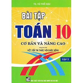 Bài Tập Toán 10 - Tập 1: Cơ Bản Và Nâng Cao (Dùng Kèm SGK Kết Nối Tri Thức Với Cuộc Sống) - HA