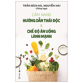 Download sách Cẩm Nang Hướng Dẫn Thải Độc & Chế Độ Ăn Uống Lành Mạnh