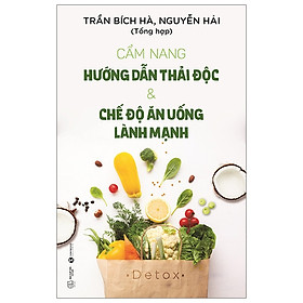 Cẩm Nang Hướng Dẫn Thải Độc & Chế Độ Ăn Uống Lành Mạnh