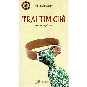 Trái Tim Chó - Mikhail Bulgacov (Đoàn Tử Huyến dịch)