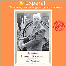 Sách - Admiral Hyman Rickover - Engineer of Power by Marc Wortman (UK edition, hardcover)