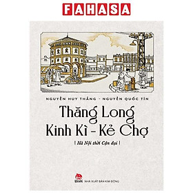 Thăng Long Kinh Kì - Kẻ Chợ - Hà Nội Thời Cận Đại