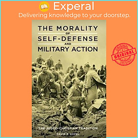 Sách - The Morality of Self-Defense and Military Action : The Judeo-Christian  by David B. Kopel (US edition, hardcover)