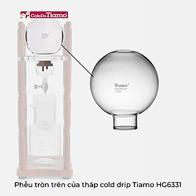 Phễu tròn trên của tháp Cold drip Tiamo HG6331