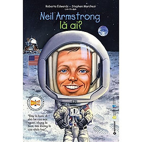 Hình ảnh Sách-bộ sách chân dung những người làm thay đổi thế giới-Neil Armstrong là ai?