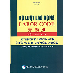 [Download Sách] BỘ LUẬT LAO ĐỘNG (VIỆT - ANH - HOA) LUẬT NGƯỜI VIỆT NAM ĐI LÀM VIỆC Ở NƯỚC NGOÀI THEO HỢP ĐỒNG LAO ĐỘNG (Có hiệu lực áp dụng từ ngày 01/01/2021)