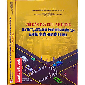 Chỉ Dẫn Tra Cứu, ÁP Dụng Luật Trật Tự, An Toàn Giao Thông Đường Bộ Năm 2024 Và Những Văn Bản Hướng Dẫn Thi Hành - CÔNG TY TNHH TMDV SÁCH LUẬT VIỆT