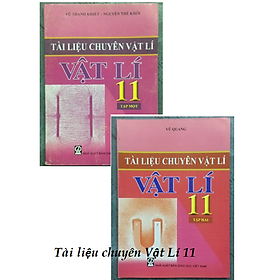 Tài liệu chuyên Vật Lí 11 Tập 1 + Tập 2
