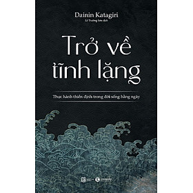 Trở về tĩnh lặng - thực hành thiền định trong đời sống hàng ngày