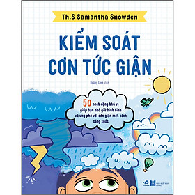 Sách Kiểm Soát Cơn Tức Giận - 50 Hoạt Động Thú Vị Giúp Bạn Nhỏ Giữ Bình Tĩnh Và Ứng Phó Với Cơn Giận Một Cách Sáng Suốt