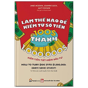 Làm Thế Nào Để Kiếm Tiềm Từ Số Tiền 100$ Thành 1.000.000$ - Panda Books