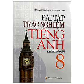 Bài Tập Trắc Nghiệm Tiếng Anh Lớp 8 (Không Đáp Án)