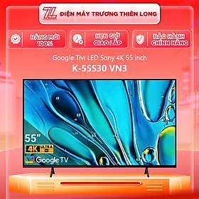 Google Tivi LED Sony 4K 55 inch K-55S30 VN3 - Hàng Chính Hãng