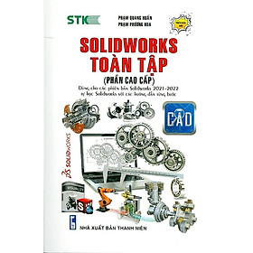 SOLIDWORKS TOÀN TẬP (PHẦN CAO CẤP) – DÙNG CHO CÁC PHIÊN BẢN SOLIDWORKS 2022 – 2021
