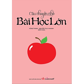 Câu Chuyện Nhỏ - Bài Học Lớn (Tái Bản)