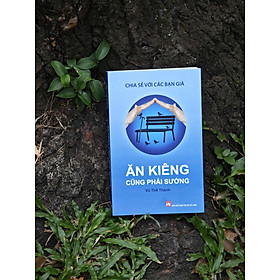 ĂN KIÊNG CŨNG PHẢI SƯỚNG – Chia Sẻ Với Các Bạn Già – Vũ Thế Thành – NXB Phụ Nữ Việt Nam