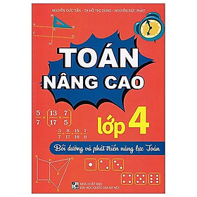 Toán Nâng Cao - Lớp 4 - Bồi Dưỡng Và Phát Triển Năng Lực Toán