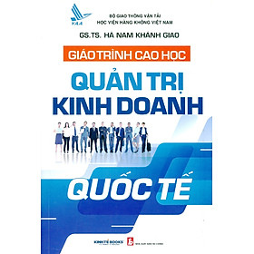 Giáo Trình Cao Học Quản Trị Kinh Doanh Quốc Tế - GS.TS. Hà Nam Khánh Giao