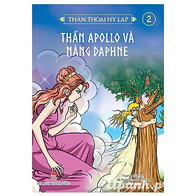 [Download Sách] Thần Thoại Hy Lạp - Tập 2: Thần Apollo Và Nàng Daphne (Tái Bản 2018)