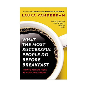 [Download Sách] What the Most Successful People Do Before Breakfast: How to Achieve More at Work and at Home