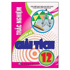 Trắc Nghiệm Chuyên Đề Giải Tích Và Hình Học 12 ( Tái Bản 2021 )