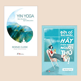 Combo Cẩm Nang Khỏe Đẹp: Yin Yoga – Tâm Yên Bình, Đẹp Dáng Xinh (Thực Hành Hơn 20 Tư Thế Asana) + Đời Có Bao Nhiêu, Hãy Ở Bên Những Người Thú Vị