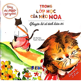 Chuyện Kể Về Tính Kiên Trì - Trong Lớp Học Của Mèo Hoa