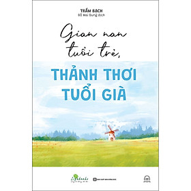 Sách Gian nan tuổi trẻ, thảnh thơi tuổi già