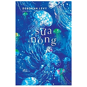 Sách SỮA NÓNG ( Tác phẩm văn học hay nhất của Deborah Levy/ Tặng kèm Bookmark)