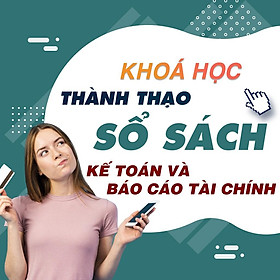 Khóa học TIN HỌC VP - Thành thạo sổ sách kế toán và báo cáo tài chính trên Misa [UNICA.VN