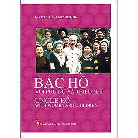 Ảnh bìa Bác Hồ Với Phụ Nữ Và Thiếu Nhi - Uncle Hồ With Women And Children (Song Ngữ)