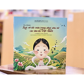 Du khảo - Rực rỡ sắc màu trang phục phụ nữ các dân tộc Việt Nam. A Brilliant Visual Journal Vietnam women's ethnic costumes
