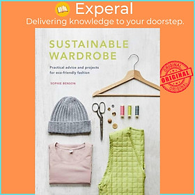 Sách - Sustainable Wardrobe - Practical advice and projects for eco-friendly fa by Sophie Benson (UK edition, hardcover)