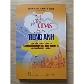 Sách - 24 Bước đến UMS Môn Tiếng Anh - Tài liệu ôn thi môn tiếng anh vào trường THCS ngoại ngữ ĐHNN- ĐHQG Hà Nội và bồi dưỡng học sinh giỏi