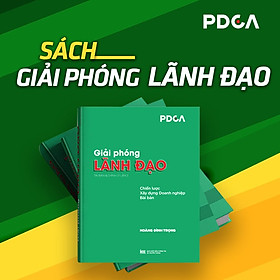 [Download Sách] Sách Giải Phóng Lãnh Đạo_ Chiến Lược và Công Cụ Xây Dựng Doanh Nghiệp Bài Bản