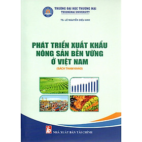 SÁCH THAM KHẢO PHÁT TRIỂN XUẤT KHẨU NÔNG SẢN BỀN VỮNG Ở VIỆT NAM