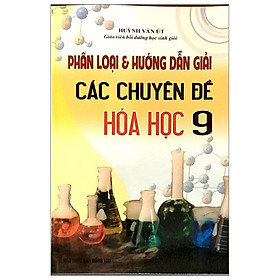 Download sách Phân Loại Và Hướng Dẫn Giải Các Chuyên Đề Hóa - Lớp 9