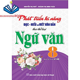 Sách - Phát Triển Kĩ Năng Đọc - Hiểu Và Viết Văn Bản Theo Thể Loại Ngữ Văn 8 (Bám Sát SGK kết Nối)