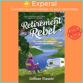 Sách - Retirement Rebel - One woman, one motorhome, one great big adventure by Siobhan Daniels (UK edition, paperback)