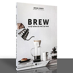 Sách - Brew - Tuyệt Đỉnh Cà Phê Tại Nhà