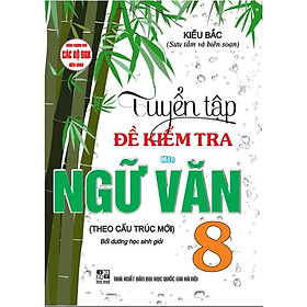 Sách - Tuyển Tập Đề Kiểm Tra Môn Ngữ Văn 8 Bồi Dưỡng Học Giỏi (Dùng Chung cho Các Bộ SGK Hiện Hành)M