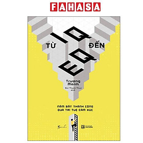 Sách - Từ IQ Đến EQ - Nắm Bắt Thành Công Qua Trí Tuệ Cảm Xúc (Tái Bản 2025)