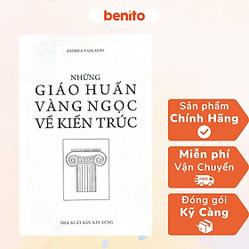 Benito - Sách - Những giáo huấn vàng ngọc về kiến trúc - NXB Xây dựng