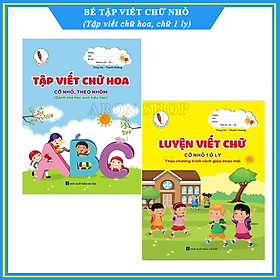 Combo Bé tập viết chữ nhỏ - Tập viết chữ 1 ly (Chữ hoa cỡ nhỏ, theo nhóm và Luyện viết chữ 1 ly)