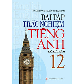 Bài tập trắc nghiệm Tiếng Anh 12 (không đáp án)