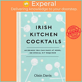 Sách - Irish Kitchen Cocktails - 60 Recipes You Can Make at Home with Everyday Eq by Oisin Davis (UK edition, hardcover)