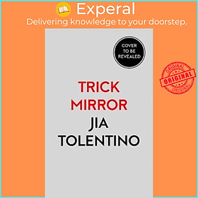 Sách - Trick Mirror : Reflections on Self-Delusion by Jia Tolentino (UK edition, paperback)